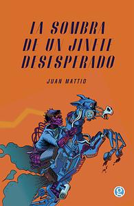 La sombra de un jinete desesperado by Juan Mattio