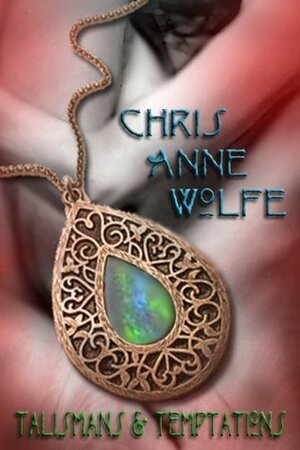 Talismans & Temptations: Aggar and Beyond (Amazons Unite Edition) by Chris Anne Wolfe, Jennifer Dimarco, Skye Montague