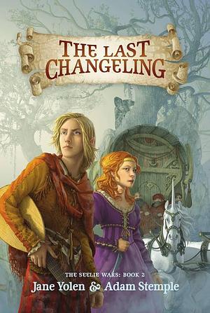 The Last Changeling by Jane Yolen, Adam Stemple