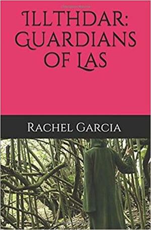 Illthdar: Guardians of Las (Illthdar, #1) by Rachel Garcia