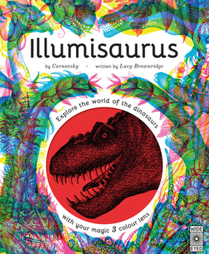 Illumisaurus: Explore the World of Dinosaurs with Your Magic Three Color Lens by Lucy Brownridge