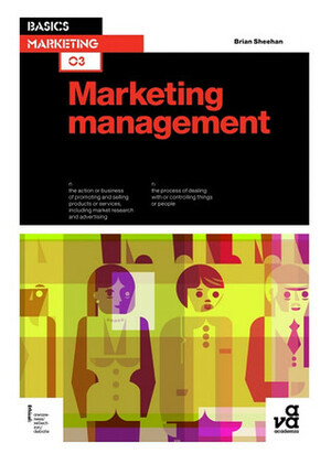Basics Marketing 03: Marketing Management by Brian Sheehan