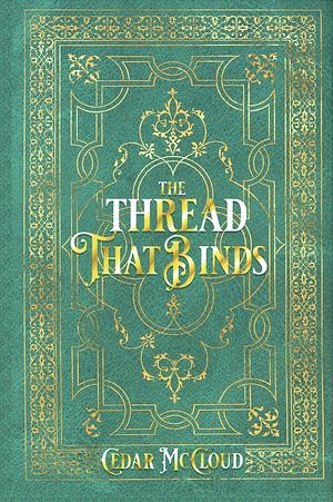 The Thread That Binds by Cedar McCloud