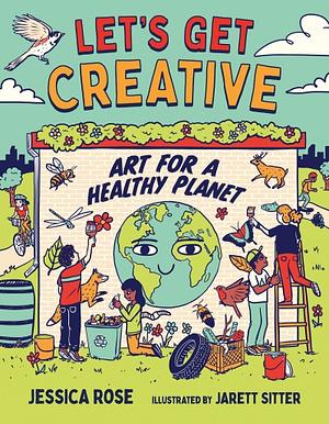 Let's Get Creative: Art for a Healthy Planet by Jessica Rose