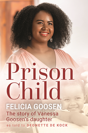 Prison Child by Felicia Goosen, Deonette De Kock