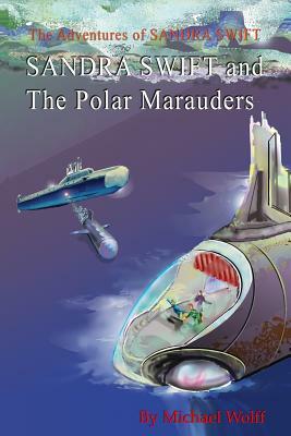 SANDRA SWIFT and the Polar Marauders by Michael Wolff