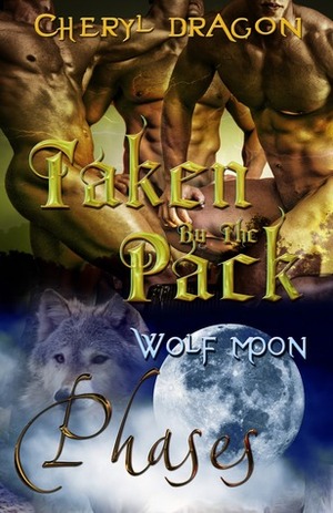 Taken By The Pack by Cheryl Dragon