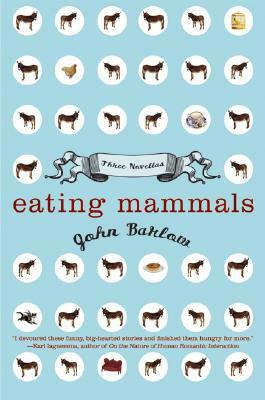 Eating Mammals: Three Novellas by John Barlow