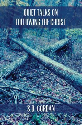 Quiet Talks on Following The Christ by S. D. Gordon