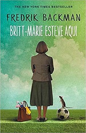 Britt-Marie esteve aqui by Fredrik Backman