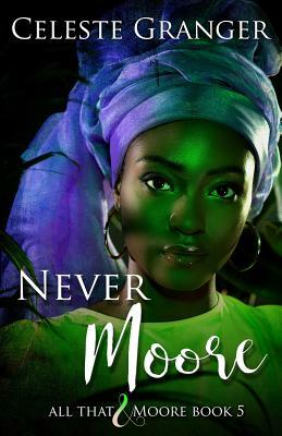 Never Moore: (All That & Moore Series Book 5) by Celeste Granger