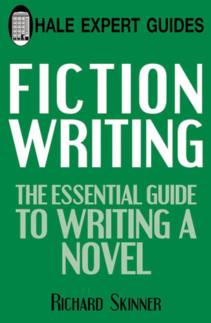 Fiction Writing: The Essential Guide to Writing a Novel by Richard Skinner