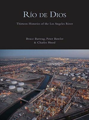 Rio de Dios: Thirteen Histories of the Los Angeles River by Charles Hood