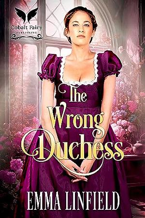 The Wrong Duchess by Emma Linfield