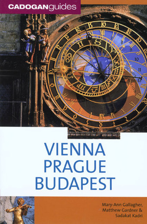 Vienna Prague Budapest (Cadogan Guides) by Mary-Ann Gallagher, Sadakat Kadri, Matthew Gardner