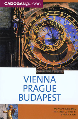 Vienna Prague Budapest (Cadogan Guides) by Matthew Gardner, Mary-Ann Gallagher, Sadakat Kadri