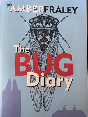 The Bug Diary by Amber Fraley