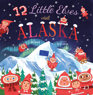 12 Little Elves Visit Alaska, Volume 9 by Trish Madson