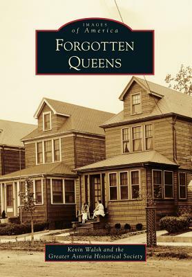 Forgotten Queens by Kevin Walsh, The Greater Astoria Historical Society