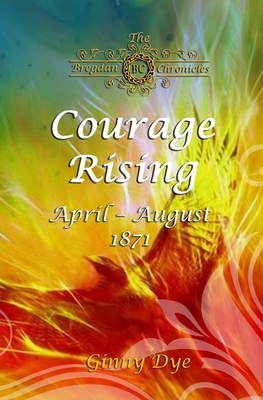 Courage Rising: (# 16 in The Bregdan Chronicles Historical Fiction Romance Series) by Ginny Dye