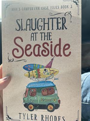 Slaughter at the Seaside by Tyler Rhodes, Tyler Rhodes