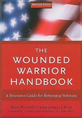 The Wounded Warrior Handbook: A Resource Guide for Returning Veterans by Barry R. McCaffrey, Don Philpott, Shannon Maxwell