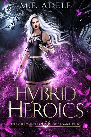 Hybrid Heroics by M.F. Adele