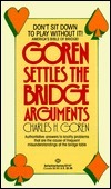 Goren Settles the Bridge Arguments by Charles Henry Goren