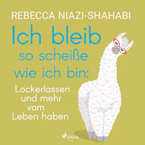 Ich bleib so scheiße, wie ich bin: Lockerlassen und mehr vom Leben haben by Rebecca Niazi-Shahabi