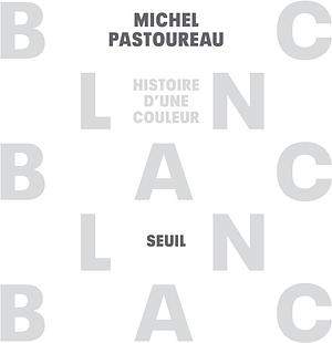 Blanc: histoire d'une couleur by Michel Pastoureau