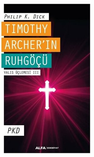 Timothy Archer'in Ruhgöcü by Philip K. Dick