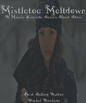 Mistletoe Meltdown by Rachel Rawlings