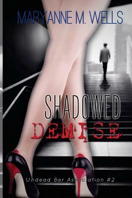 Shadowed Demise: Undead Bar Association Book 2 by Maryanne M. Wells
