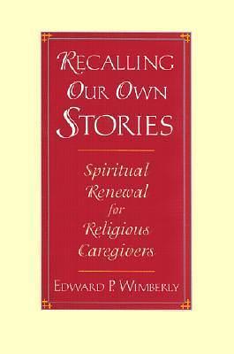 Recalling Our Own Stories by Edward P. Wimberly, Edward P. Wimberly