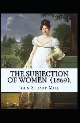 The Subjection of Women Annotated by John Stuart Mill