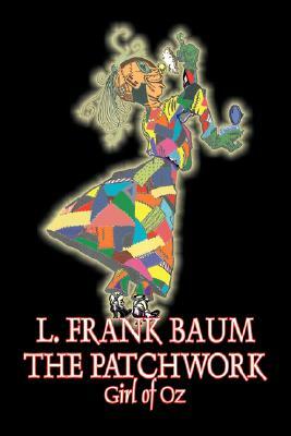The Patchwork Girl of Oz by L. Frank Baum, Fiction, Fantasy, Fairy Tales, Folk Tales, Legends & Mythology by L. Frank Baum