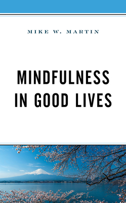 Mindfulness in Good Lives by Mike W. Martin