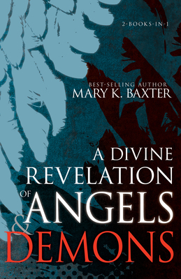 A Divine Revelation of Angels & Demons by Mary K. Baxter