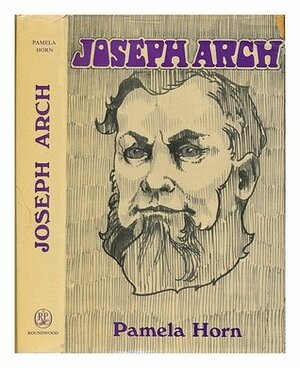 Joseph Arch (1826-1919): the Farm Workers' Leader by Pamela Horn