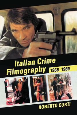 Italian Crime Filmography, 1968-1980 by Roberto Curti