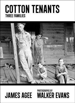Cotton Tenants: Three Families by Adam Haslett, Walker Evans, John Summers, James Agee