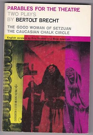 Parables for the Theatre: Two Plays by Bertolt Brecht by Bertolt Brecht