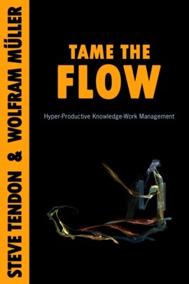 Tame The Flow: Hyper-Productive Knowledge-Work Management by Steve Tendon, Wolfram Müller