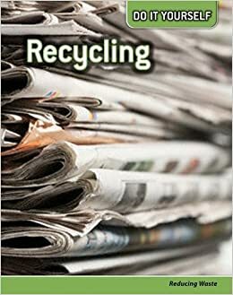 Recycling: Reducing Waste by Buffy Silverman