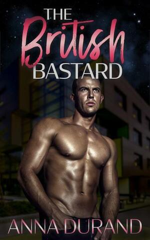 The British Bastard: A Hot Scots Prequel by Anna Durand