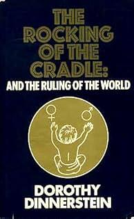 The Rocking of the Cradle, and the Ruling of the World by Dorothy Dinnerstein