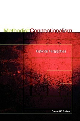 Methodist Connectionalism: Historical Perspectives by Russell E. Richey