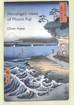 Hiroshige's Views of Mt. Fuji by Oliver Impey