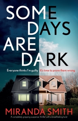 Some Days Are Dark: A completely gripping suspense thriller with a breathtaking twist by Miranda Smith