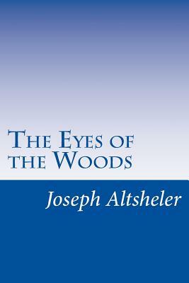 The Eyes of the Woods by Joseph a. Altsheler